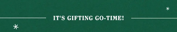 It's Gifting Go-Time!