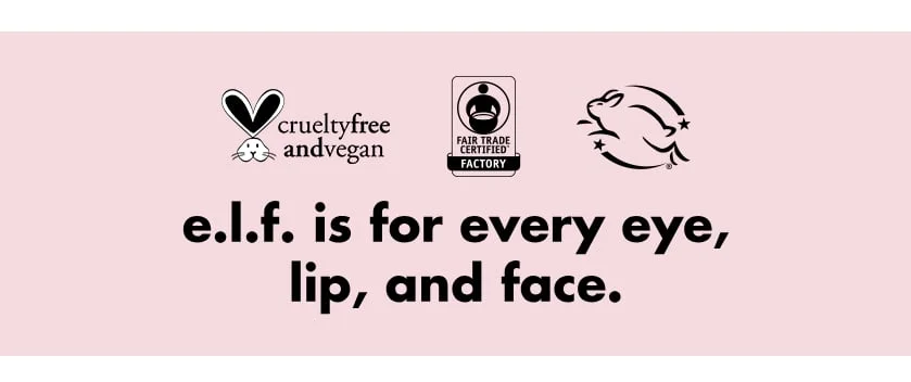 e.l.f. is for every eye, lip, and face.