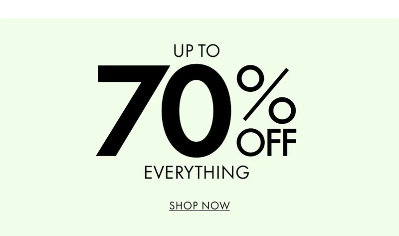 Up To 70% Off Everything. SHOP NOW