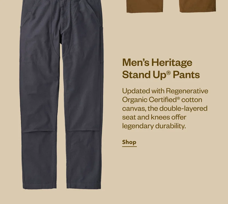 Men’s Heritage Stand Up Pants. Updated with Regenerative Organic Certified cotton canvas, the double-layered seat and knees offer legendary durability. Shop now.