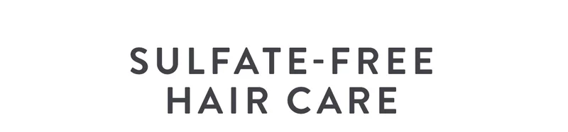 SULFATE-FREE HAIR CARE