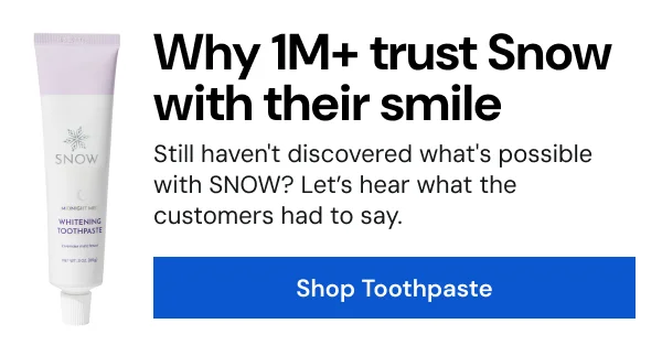 Why 1M+ trust Snow with their smile [SHOP TOOTHPASTE]