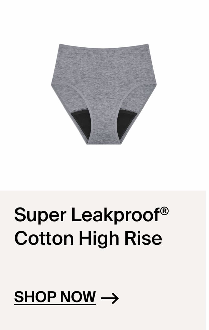 Super Leakproof Cotton High Rise. Shop Now.