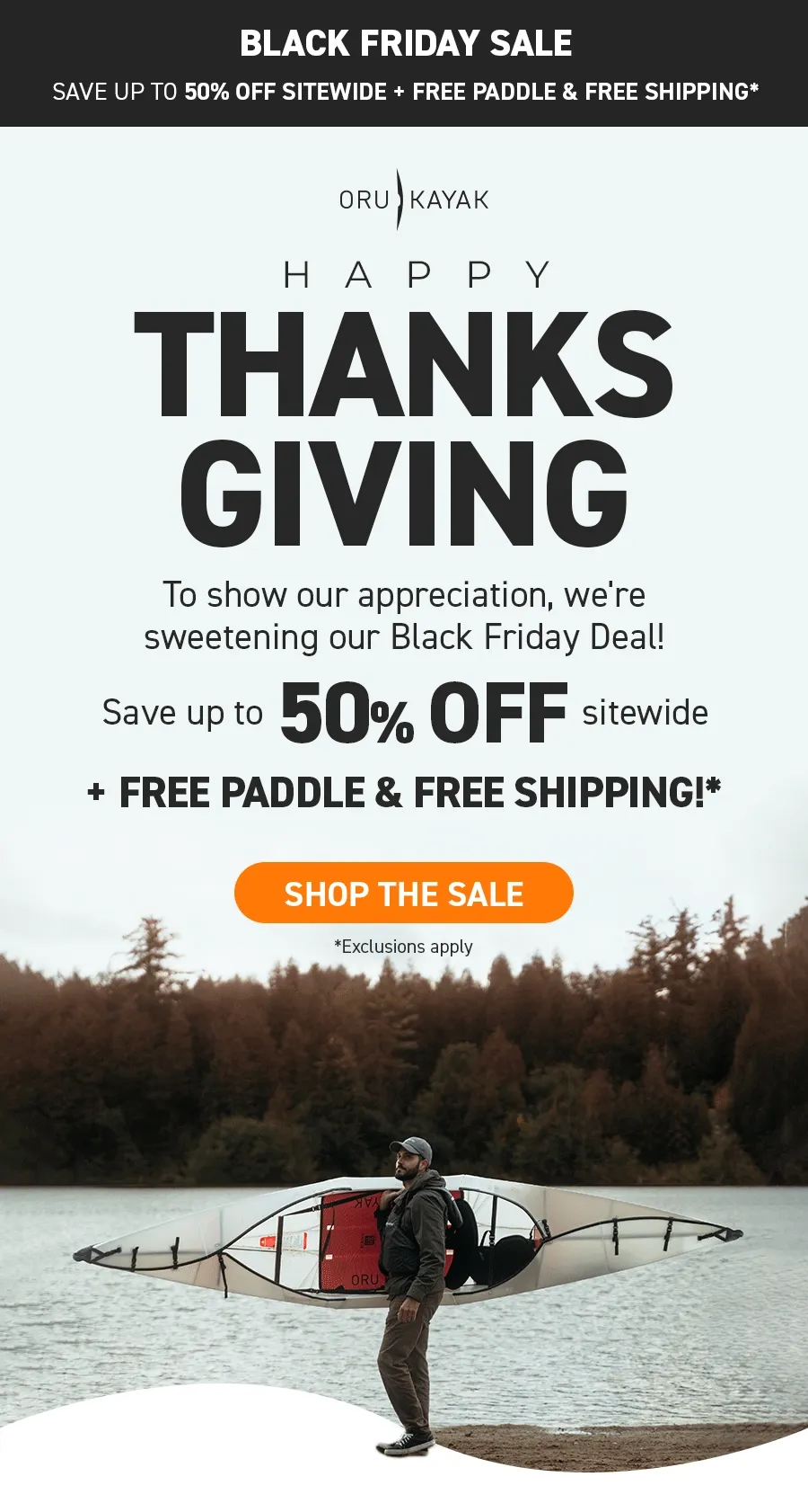 Happy Thanksgiving! To show our appreciation, we're sweetening our Black Friday Deal!. get up to 50% off + a free paddle & free shipping*