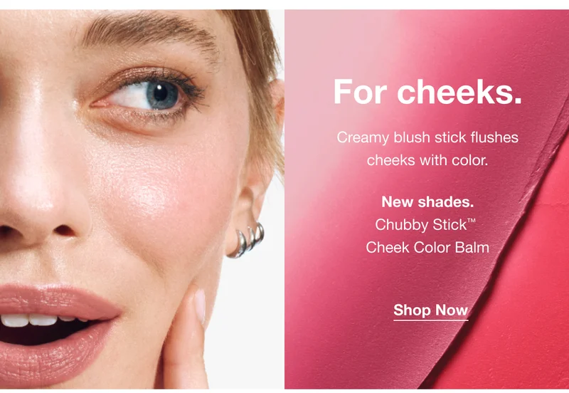 For cheeks. | Creamy blush stick flushes cheeks with color. | New shades. | Chubby Stick™ Cheek Color Balm | Shop Now