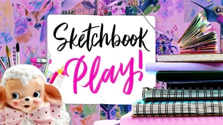Sketchbook Play! Easy Mindset Shifts to Draw & Paint Freely & Frequently