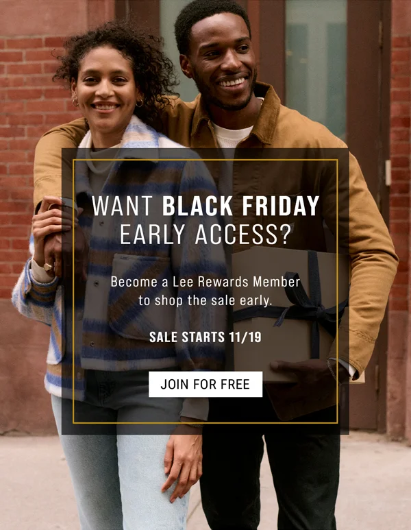 Want Black Friday Early Access? Become a Lee Rewards Member to shop the sale early. Sale starts 11/19. Join For Free