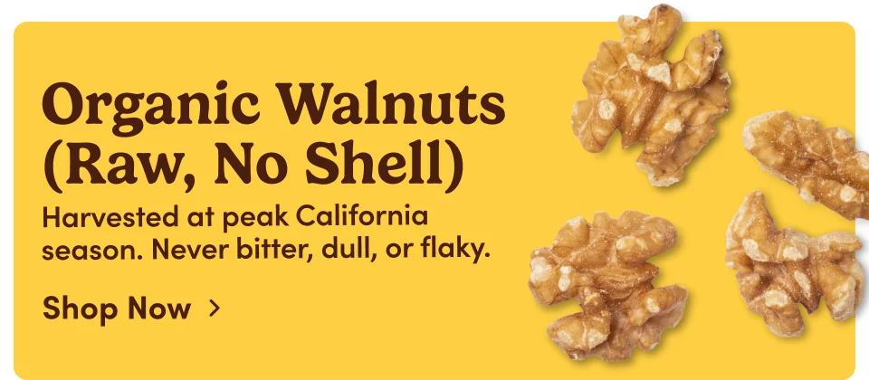 Organic Walnuts (Raw, No Shell) Harvested at peak California season. Never bitter, dull, or flaky; Shop now