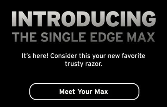 Introducing the single edge max. Meet your max.