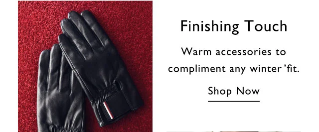 Finising touch Warm accessories to compliment any winter fit. Shop now