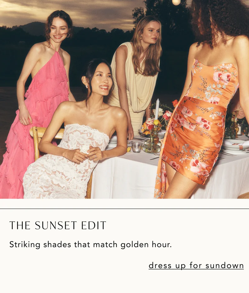 The Sunset Edit. Dress up for sundown