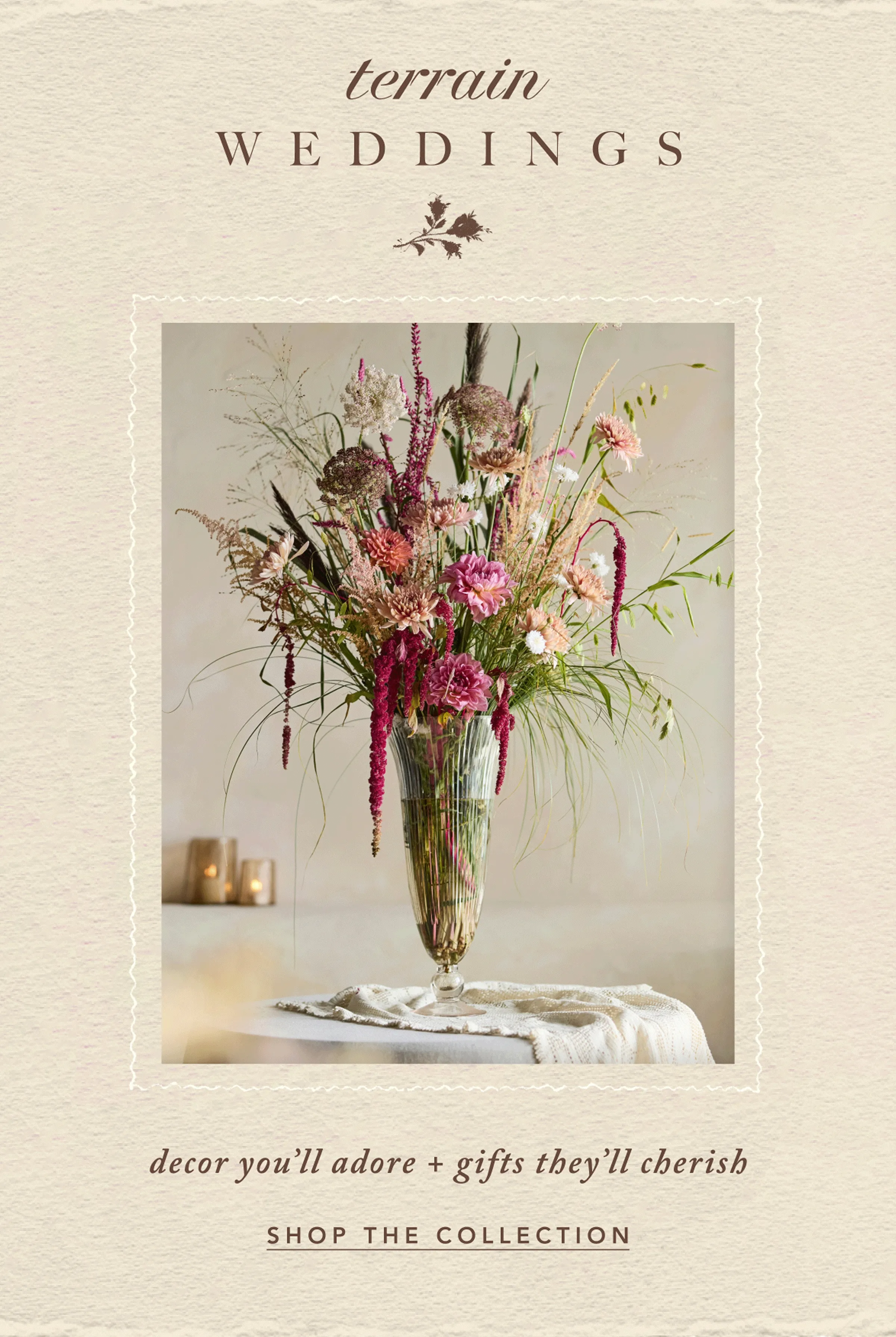 Terrain weddings. Decor you'll adore + gifts they'll cherish. Shop the collection.