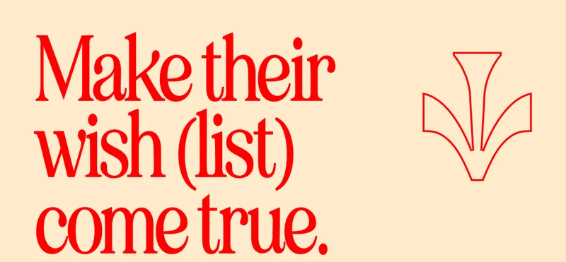Make their wish (list) come true.
