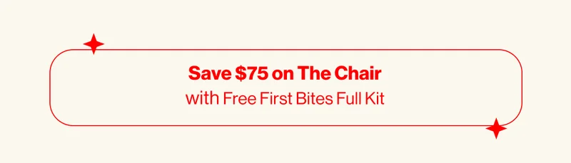 Save $75 on The Chair with Free First Bites Full Kit