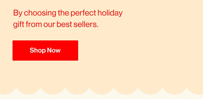 By choosing the perfect holiday gift from our best sellers. SHOP NOW
