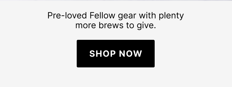 Pre-loved Fellow gear with plenty more brews to give.