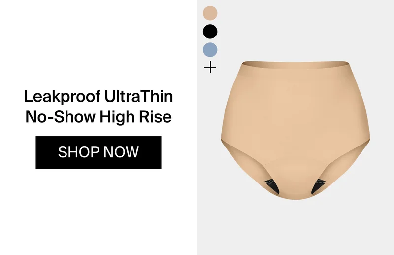 Leakproof UltraThin No-Show High Rise Cut. SHOP NOW.