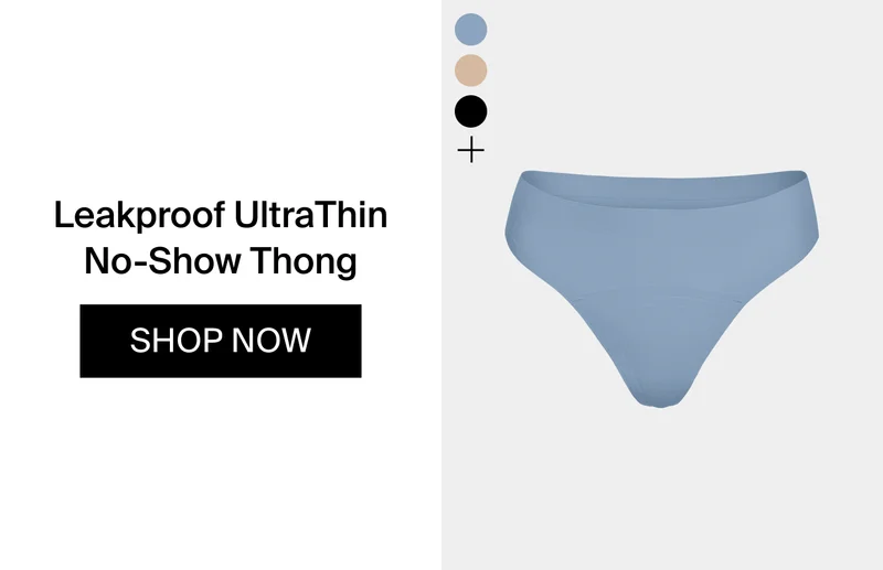 Leakproof UltraThin No-Show Thong. SHOP NOW.
