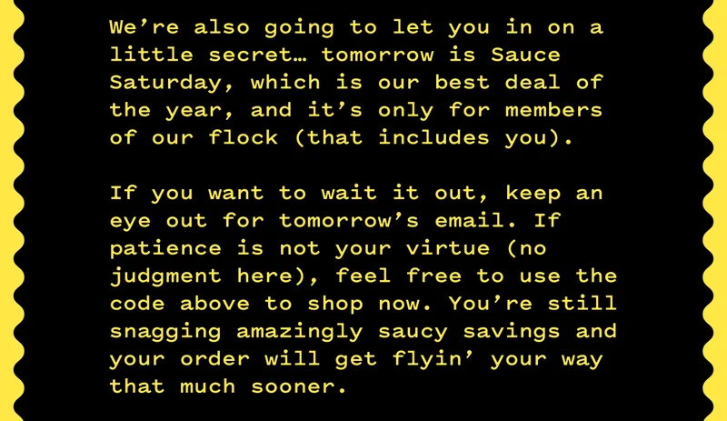 Want to wait for Sauce Saturday? Check your email tomorrow!
