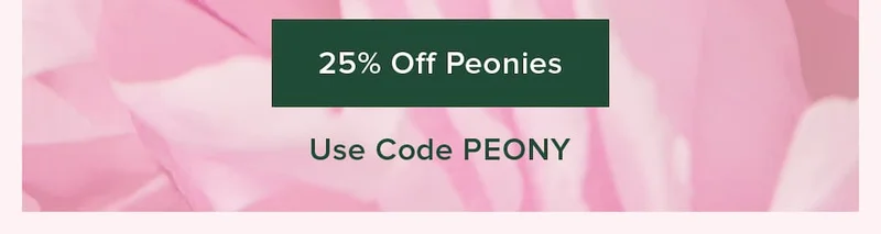 25% Off Peonies. Use code PEONY