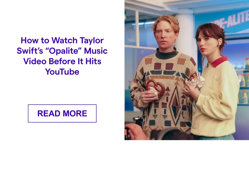How to Watch Taylor Swift’s “Opalite” Music Video Before It Hits YouTube