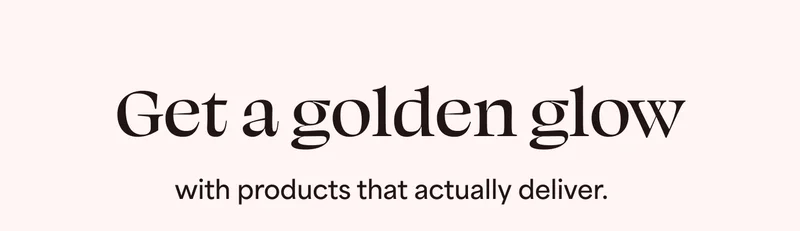 Get a golden glow with products that actually deliver.