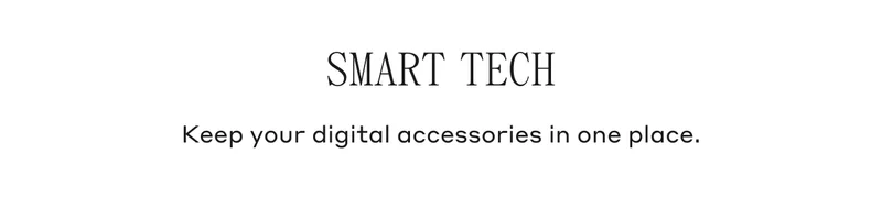 SMART TECH Keep your digital accessories in one place.