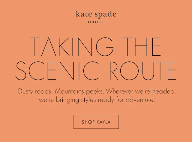 TAKING THE SCENIC ROUTE Dusty roads. Mountains peeks. Wherever we're headed, we're bringing styles ready for adventure. SHOP KAYLA