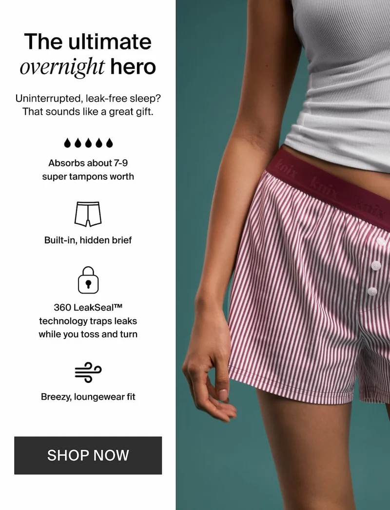 The ultimate overnight hero. Uninterrupted, leak-free sleep? That sounds like a great gift. Absorbs about 7-9 super tampons worth. Built-in, hidden brief. 360 LeakSeal™ technology traps leaks while you toss and turn. Breezy, loungewear fit. SHOP NOW