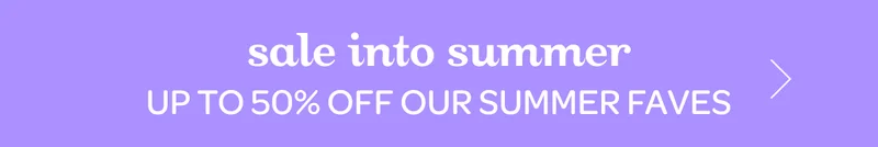Sale into summer - Up to 50% off our summer faves
