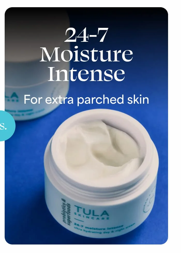 24-7 Moisture Intense For extra parched skin