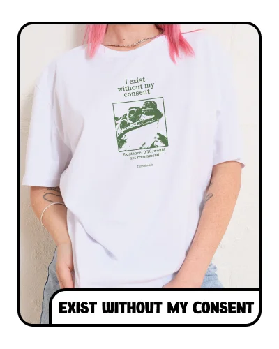 I Exist Without My Consent T-Shirt