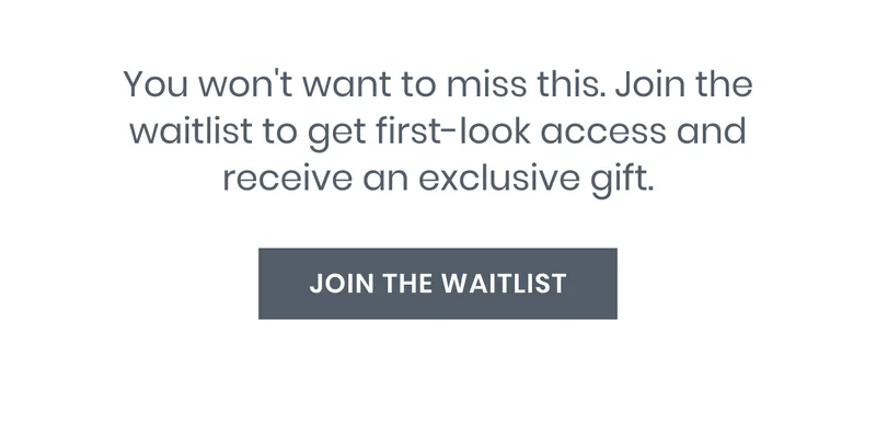 Join the waitlist to get first-look access and receive an exclusive gift.