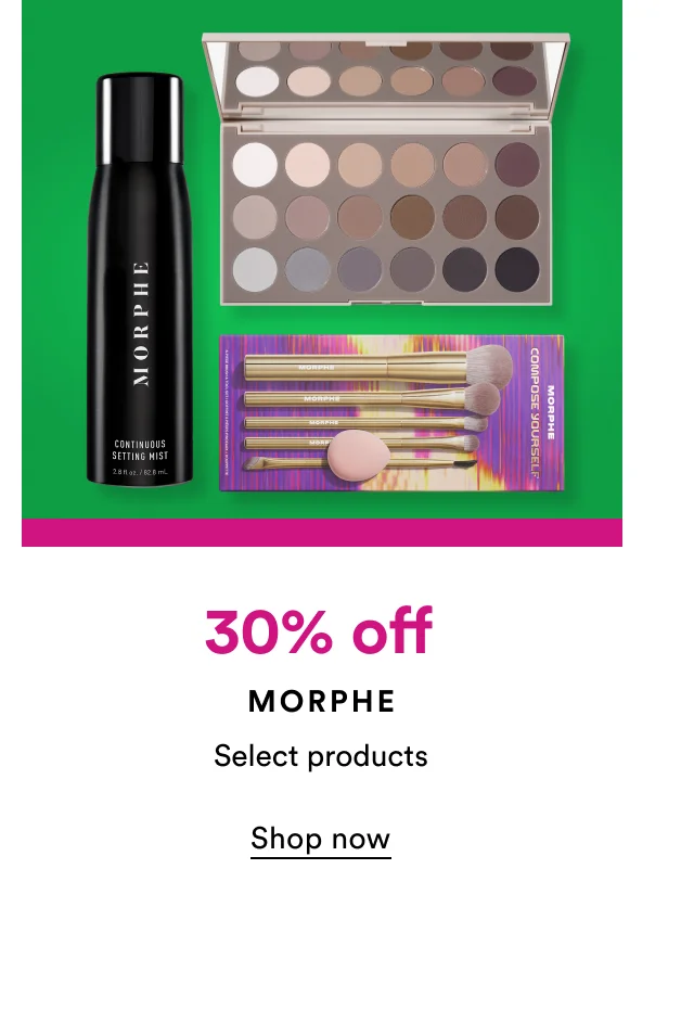 30% off | Morphe | Select products | Shop now