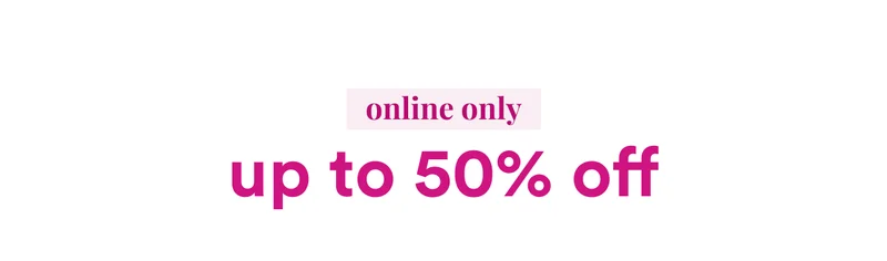 Online only | Up to 50% off