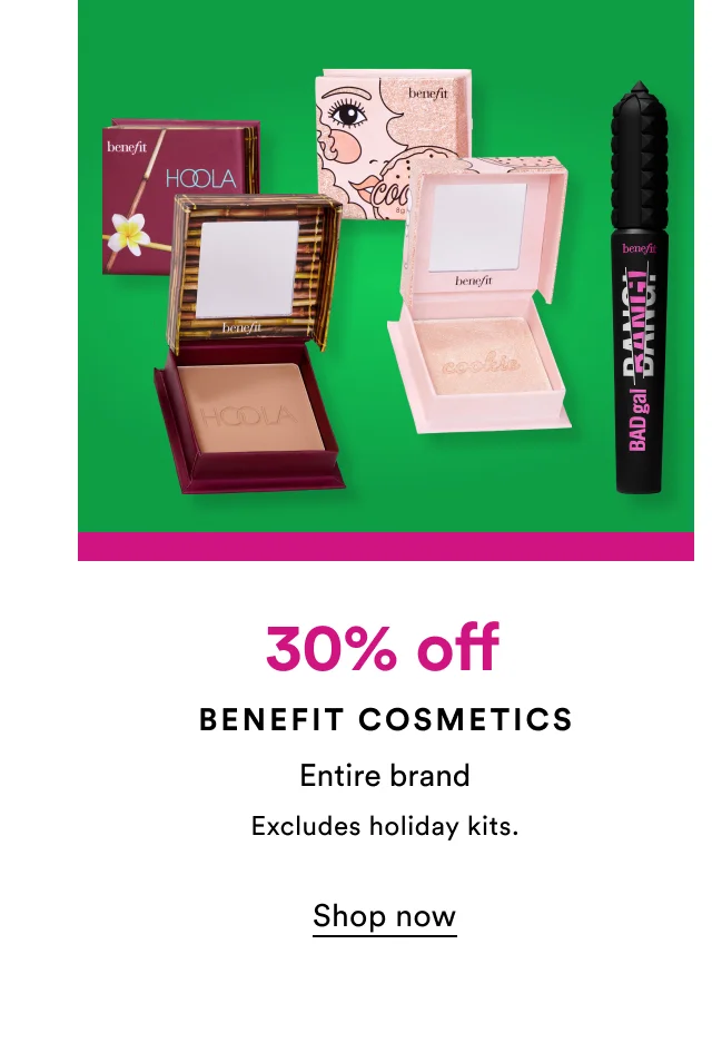 30% off | Benefit Cosmetics | Excludes holiday kit | Shop now