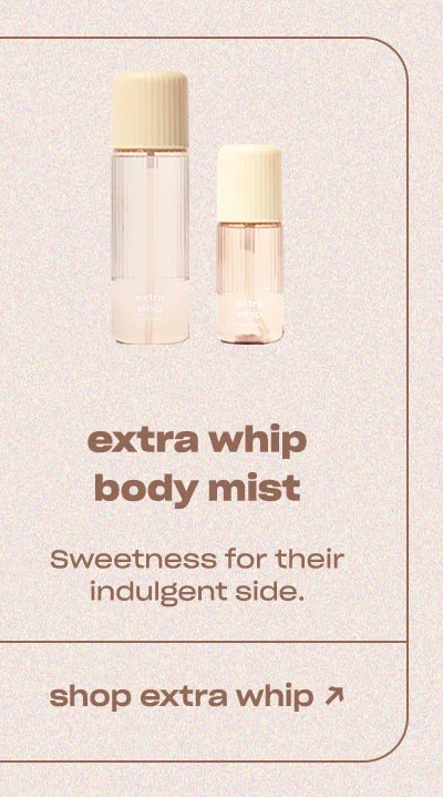 extra whip body mist Sweetness for their indulgent side. shop extra whip