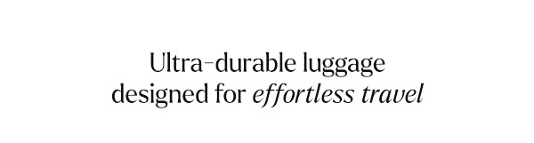 Ultra-durable luggage designed for effortless travel