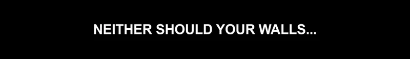 Neither should your walls