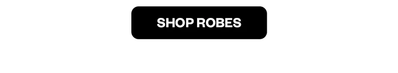 SHOP ROBES