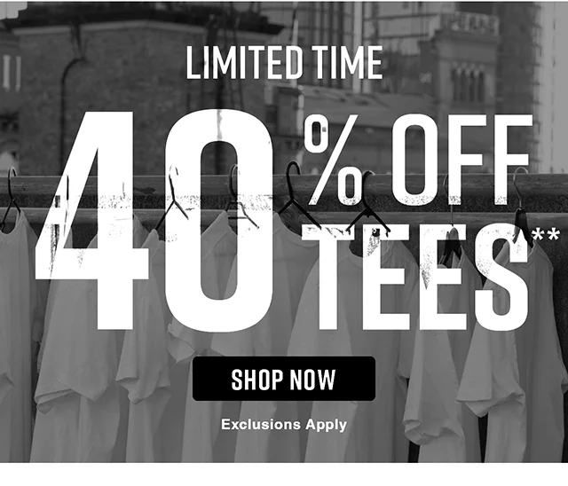 Limited Time 40% Off Tees. Exclusions Apply. Shop Now