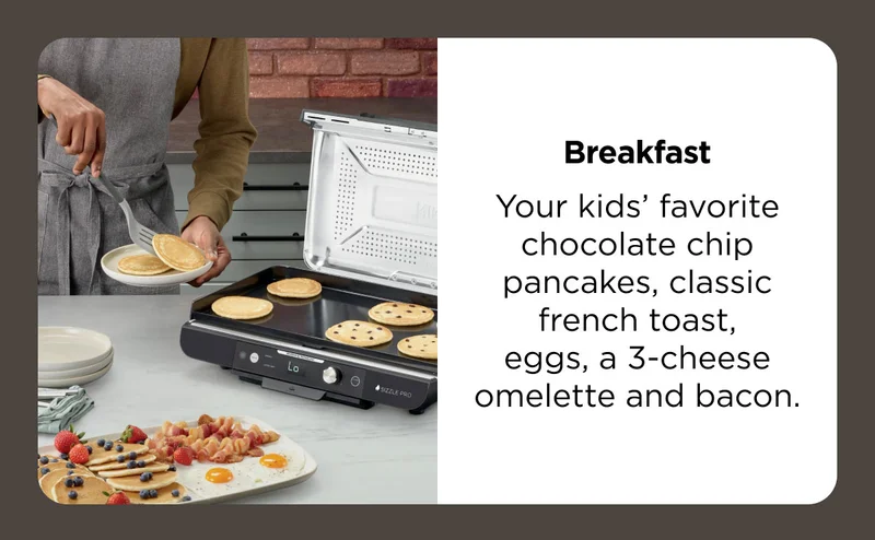 Breakfast- your kid's favorite chocolate chip pancakes, classic French toast, eggs, a 3 cheese Omelette and bacon.