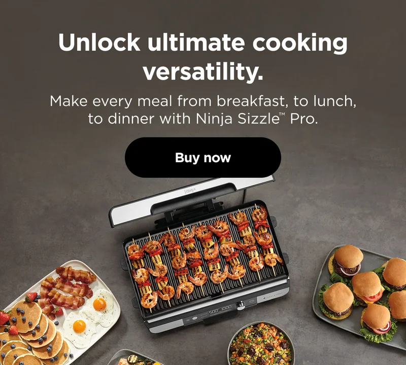 Unlock ultimate cooking versatility. Make every meal from breakfast, to lunch, to dinner with Ninja Sizzle™ Pro.