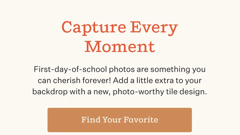 Capture Every Moment | First-day-of-school photos are something you can cherish forever! Add a little extra to your backdrop with a new, photo-worthy tile design. | Find Your Favorite