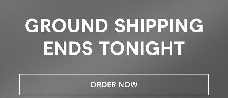 Ground Shipping Ends Tonight. Click here to order now!