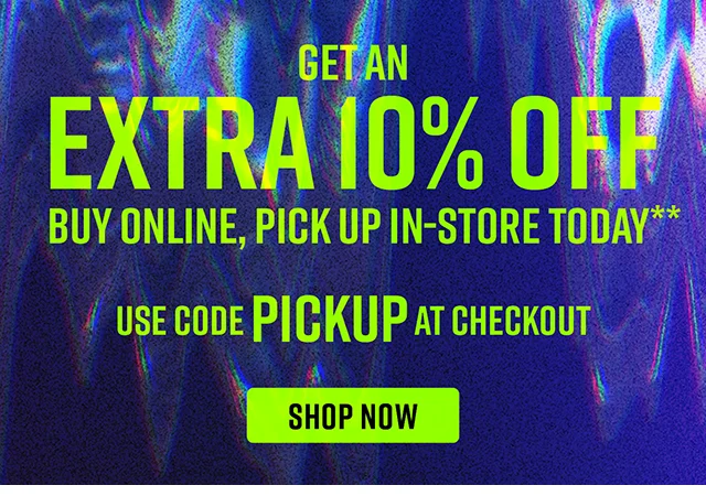 Get an Extra 10% Off Buy Online, Pick Up In-Store Today Use Code discount code at Checkout Shop Now