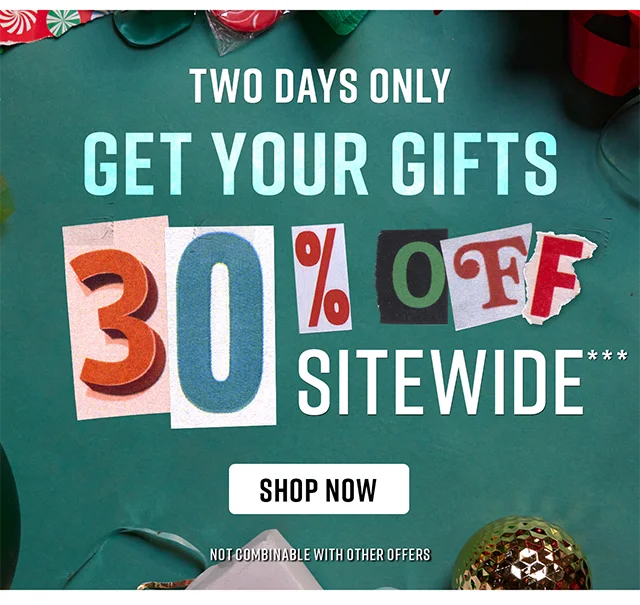 Two Days Only Get Your Gifts 30% Off Sitewide Shop Now