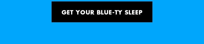 get your blue-ty sleep get your blue-ty sleep