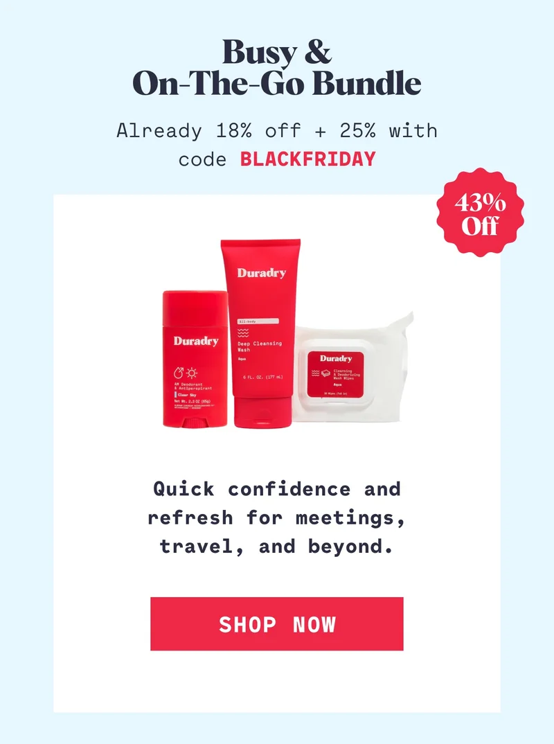 Busy & On-the-Go Bundle Already 18% off + 25% with code BLACKFRIDAY Quick confidence and refresh for meetings, travel, and beyond. Shop Now