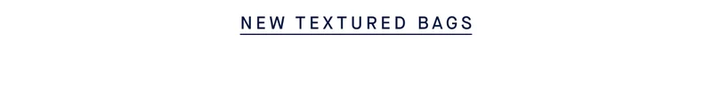 NEW TEXTURED BAGS